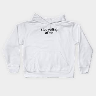 Stop yelling at me Kids Hoodie